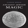Gideon Bohak - Ancient Jewish Magic. A History [Retail]