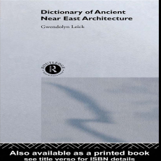 Gwendolyn Leick, Francis J. Kirk - A Dictionary of Ancient Near Eastern Architecture Gwendolyn Leick, Francis J. Kirk - A Dictionary of Ancient Near Eastern Architecture